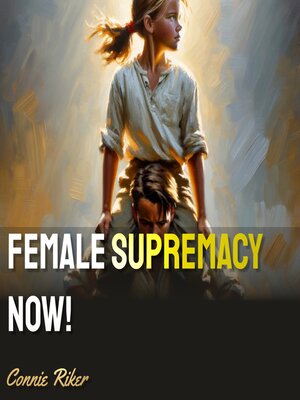 cover image of Female Supremacy Now!